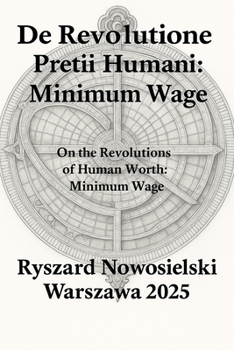 De Revolutione Pretii Humani: Minimum Wage: On the Revolutions of Human Worth: Minimum Wage