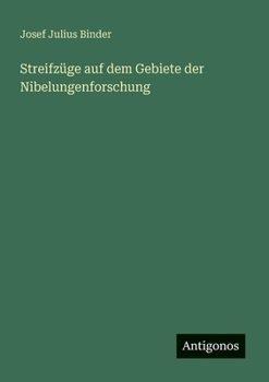 Streifzüge auf dem Gebiete der Nibelungenforschung