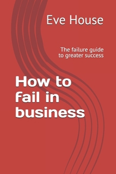 How to fail in business