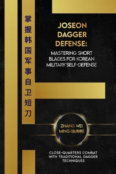 Paperback Joseon Dagger Defense: Mastering Short Blades for Korean Military Self-Defense: Close-Quarters Combat with Traditional Dagger Techniques Book