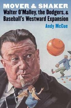 Paperback Mover and Shaker: Walter O'Malley, the Dodgers, and Baseball's Westward Expansion Book