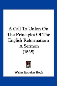 Paperback A Call To Union On The Principles Of The English Reformation: A Sermon (1838) Book