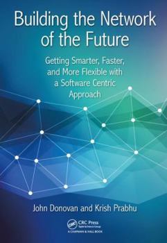 Hardcover Building the Network of the Future: Getting Smarter, Faster, and More Flexible with a Software Centric Approach Book