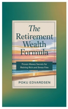 Paperback The Retirement Wealth Formula: Proven Money Secrets for Retiring Rich and Stress-Free Book