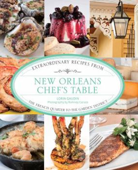 New Orleans Chef's Table: Extraordinary Recipes from the French Quarter to the Garden District