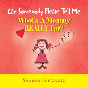 Paperback Can Somebody Please Tell Me What's a Mommy Really For? Book