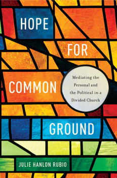 Paperback Hope for Common Ground: Mediating the Personal and the Political in a Divided Church Book