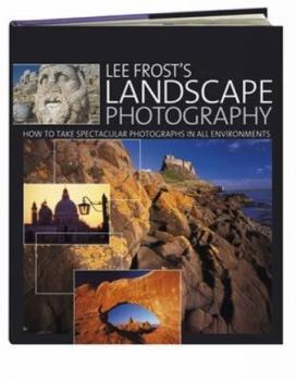 Paperback Lee Frost's Landscape Photography: How to Take Spectacular Photographs in All Environments Book