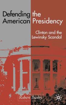 Hardcover Defending the American Presidency: Clinton and the Lewinsky Scandal Book