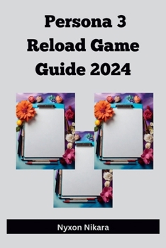 Paperback Persona 3 Reload Game Guide 2024: A Strategic Manual To Master the Dark Hour, Forge Bonds, and Unearth Secrets While Exploring Persona 3 Reload Book