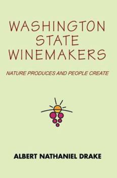 Washington State Winemakers: Nature Produces and People Create