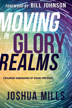 Paperback Moving in Glory Realms: Exploring Dimensions of Divine Presence Book