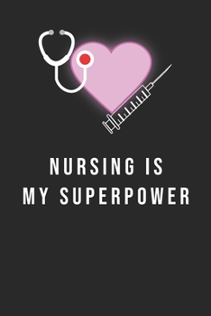 Paperback Nursing is my Superpower: Journal to collect Memories, Quotes, and Stories of your Patients, Doctors or Nurse Practitioner Funny Gift, Graduatio Book