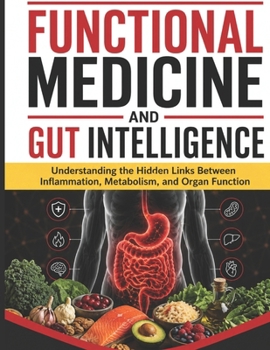 Paperback Functional Medicine and Gut Intelligence: Understanding the Hidden Links Between Inflammation, Metabolism, and Organ Function Book