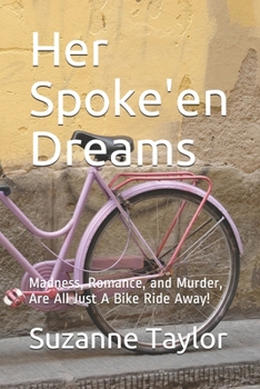 Paperback Her Spoke'en Dreams: Madness, Romance & Murder, Are All Just A Bike Ride Away! Book