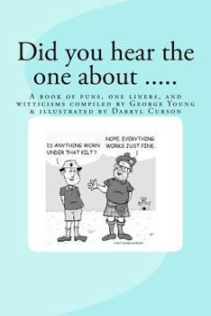 Paperback Did You Hear The One About ....: A book of puns, one liners, and witticisms compiled by George Young illustrated by Darryl Curson Book