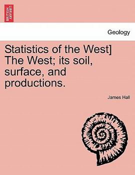 Paperback Statistics of the West] the West; Its Soil, Surface, and Productions. Book