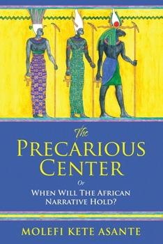 Paperback The Precarious Center or When Will The African Narrrative Hold [Large Print] Book