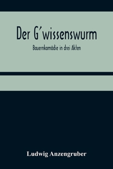 Paperback Der G'wissenswurm: Bauernkomödie in drei Akten [German] Book