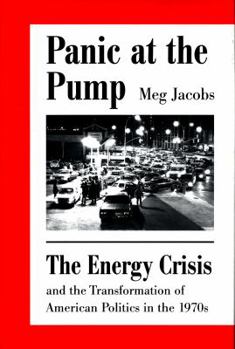 Hardcover Panic at the Pump: The Energy Crisis and the Transformation of American Politics in the 1970s Book