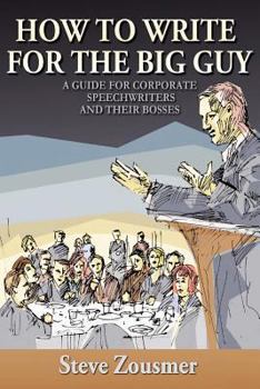 Paperback How To Write For The Big Guy: A Guide For Corporate Speechwriters and Their Bosses Book