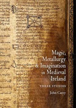 Paperback Magic, Metallurgy and Imagination in Medieval Ireland: Three Studies Book