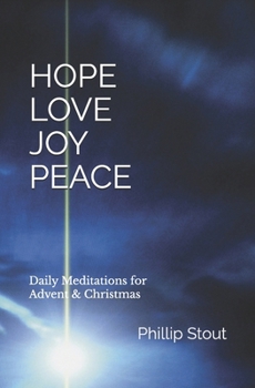 Hope Love Joy Peace: Daily Meditations for Advent and Christmas