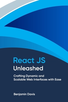 Paperback React JS Unleashed: Crafting Dynamic and Scalable Web Interfaces with Ease Book