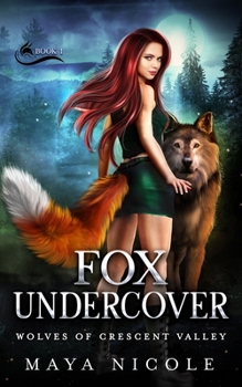 Fox Undercover: A Paranormal Shifter Romance (Wolves of Crescent Valley Book 1) - Book #1 of the Wolves of Crescent Valley