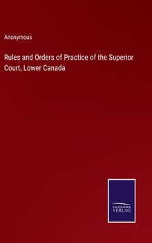 Hardcover Rules and Orders of Practice of the Superior Court, Lower Canada Book