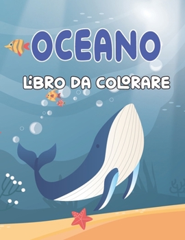 Paperback Oceano Libro da Colorare: Un libro divertente con oltre 20 pagine da colorare per bambini di età (4-8 9-12) - Pesci, delfini, squali e altro anc [Italian] Book