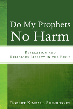 Hardcover Do My Prophets No Harm: Revelation and Religious Liberty in the Bible Book