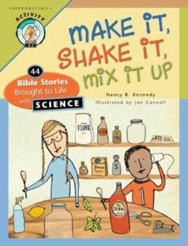 Paperback Make It, Shake It, Mix It Up: 44 Bible Stories Brought to Life with Science Book