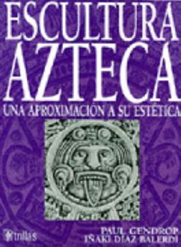 Hardcover Escultura azteca: Una aproximacio´n este´tica (Spanish Edition) [Spanish] Book