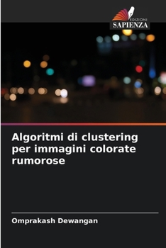 Paperback Algoritmi di clustering per immagini colorate rumorose [Italian] Book