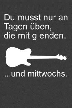 Du musst nur an Tagen üben, die mit G enden und Mittwochs: Linierter DinA 5 Jahres-Kalender 2020 für Musikerinnen und Musiker Terminplaner Musik Kalender (German Edition)