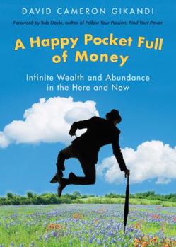 Paperback A Happy Pocket Full of Money: Infinite Wealth and Abundance in the Here and Now Book