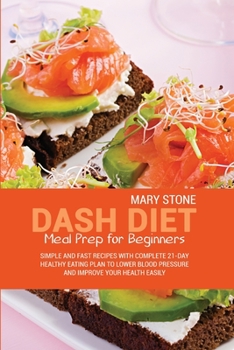 Paperback Dash Diet Meal Prep For Beginners: Simple And Fast Recipes With Complete 21-Day Healthy Eating Plan To Lower Blood Pressure And Improve Your Health Ea Book