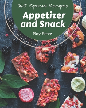 Paperback 365 Special Appetizer and Snack Recipes: Make Cooking at Home Easier with Appetizer and Snack Cookbook! Book