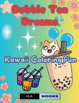 Bubble Tea Dreams: Kawaii Coloring Fun: Boba Love for All Ages, Perfect for Kids
