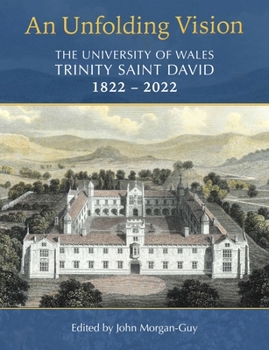 Hardcover An Unfolding Vision: The University of Wales Trinity Saint David 1822-2022 Book
