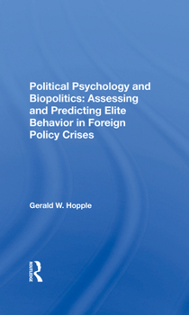 Hardcover Political Psychology and Biopolitics: Assessing and Predicting Elite Behavior in Foreign Policy Crises Book