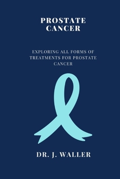 Paperback Prostate Cancer: Exploring All Forms of Treatments for Prostate Cancer Book