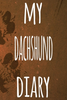 My Dachshund Diary: The perfect gift for the dog owner in your life - 6x9 119 page lined journal!