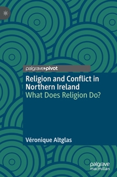 Hardcover Religion and Conflict in Northern Ireland: What Does Religion Do? Book