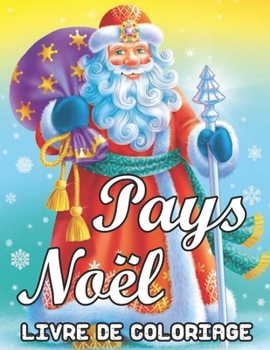 Pays Noël Livre de Coloriage: Un livre à colorier pour adultes avec des dessins amusants, faciles et relaxants présentant des scènes de Noël festives et magnifiques dans le pays (French Edition)