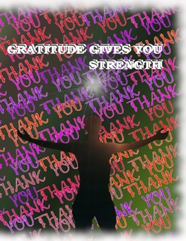 GRATITUDE GIVES YOU STRENGTH: gratitude a day and night reflection journal (GRATITUDE 8,5/11)