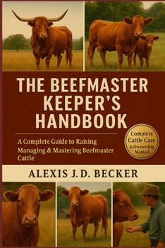 Paperback The Beefmaster Keeper's Handbook: A Complete Guide to Raising, Managing & Mastering Beefmaster Cattle Book