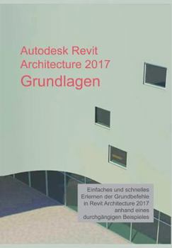 Paperback Autodesk Revit Architecture 2017 Grundlagen: Einstieg in Revit leicht gemacht [German] Book