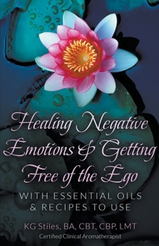 Paperback Healing Negative Emotions & Getting Free of the Ego with Essential Oils & Recipes to Use Book